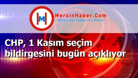 CHP, 1 Kasım seçim bildirgesini bugün açıklıyor