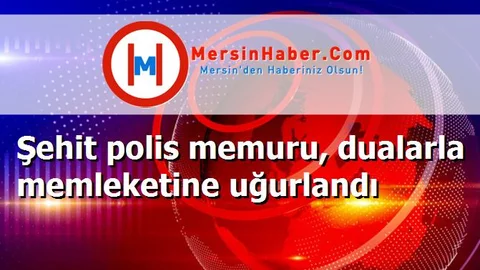 Şehit polis memuru, dualarla memleketine uğurlandı