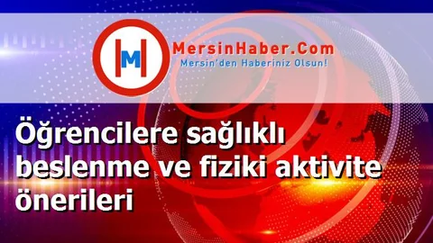 Öğrencilere sağlıklı beslenme ve fiziki aktivite önerileri