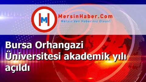 Bursa Orhangazi Üniversitesi akademik yılı açıldı