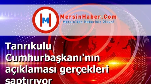 Tanrıkulu Cumhurbaşkanı'nın açıklaması gerçekleri saptırıyor