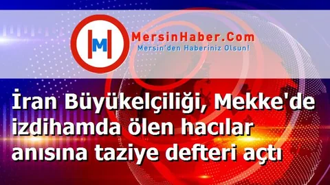 İran Büyükelçiliği, Mekke'de izdihamda ölen hacılar anısına taziye defteri açtı