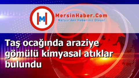 Taş ocağında araziye gömülü kimyasal atıklar bulundu