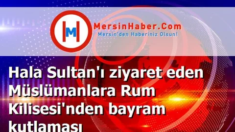 Hala Sultan'ı ziyaret eden Müslümanlara Rum Kilisesi'nden bayram kutlaması