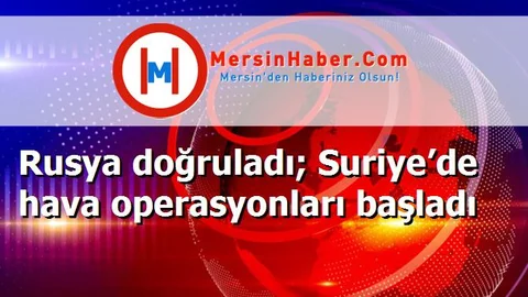 Rusya doğruladı; Suriye’de hava operasyonları başladı