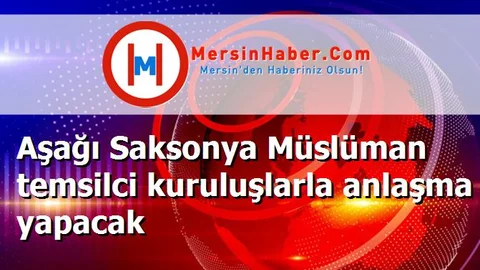 Aşağı Saksonya Müslüman temsilci kuruluşlarla anlaşma yapacak