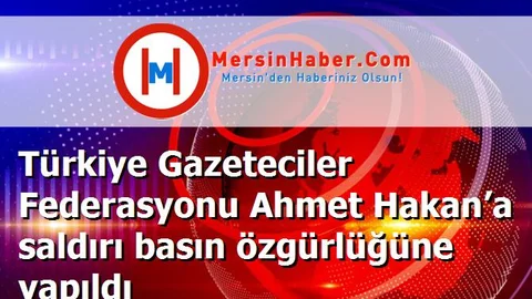 Türkiye Gazeteciler Federasyonu Ahmet Hakan’a saldırı basın özgürlüğüne yapıldı