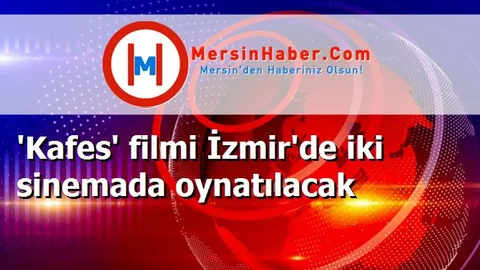 'Kafes' filmi İzmir'de iki sinemada oynatılacak