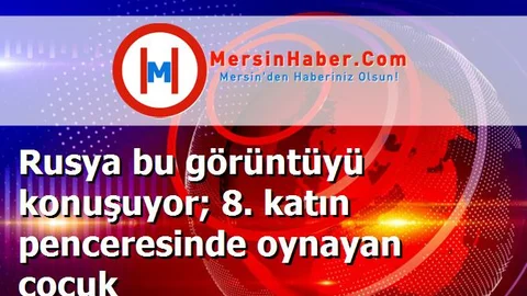 Rusya bu görüntüyü konuşuyor; 8. katın penceresinde oynayan çocuk