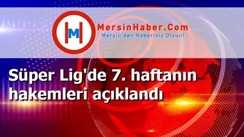 Süper Lig'de 7. haftanın hakemleri açıklandı