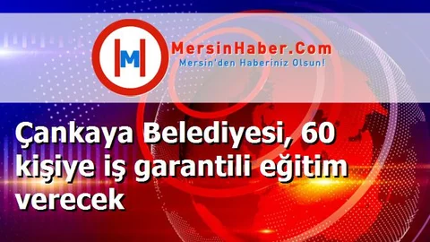 Çankaya Belediyesi, 60 kişiye iş garantili eğitim verecek