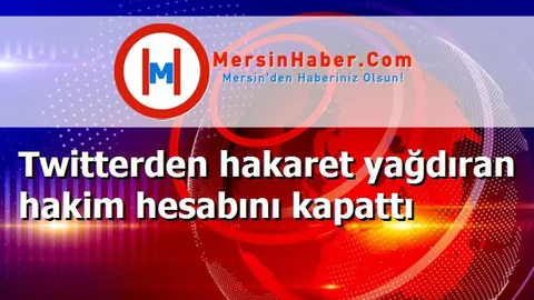 Twitterden hakaret yağdıran hakim hesabını kapattı