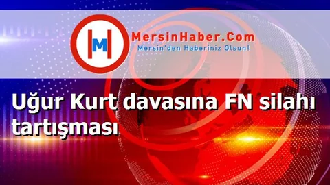 Uğur Kurt davasına FN silahı tartışması