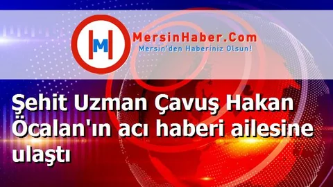 Şehit Uzman Çavuş Hakan Öcalan'ın acı haberi ailesine ulaştı