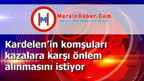 Kardelen’in komşuları kazalara karşı önlem alınmasını istiyor