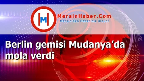 Berlin gemisi Mudanya’da mola verdi