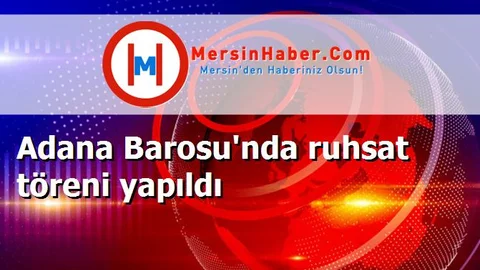 Adana Barosu'nda ruhsat töreni yapıldı