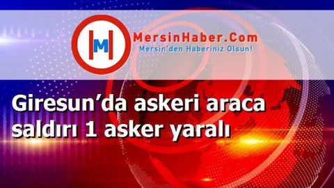 Giresun’da askeri araca saldırı 1 asker yaralı