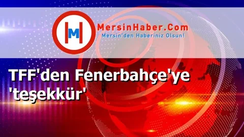 TFF'den Fenerbahçe'ye 'teşekkür'