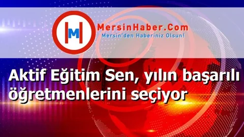 Aktif Eğitim Sen, yılın başarılı öğretmenlerini seçiyor