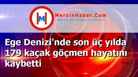 Ege Denizi'nde son üç yılda 179 kaçak göçmen hayatını kaybetti
