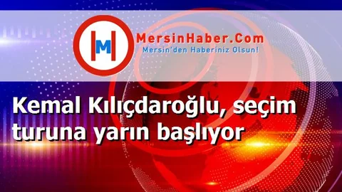 Kemal Kılıçdaroğlu, seçim turuna yarın başlıyor