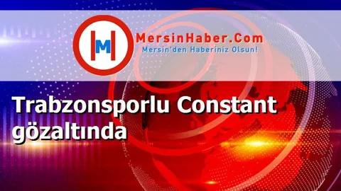 Trabzonsporlu Constant gözaltında