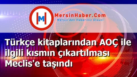 Türkçe kitaplarından AOÇ ile ilgili kısmın çıkartılması Meclis'e taşındı