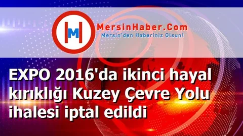 EXPO 2016'da ikinci hayal kırıklığı Kuzey Çevre Yolu ihalesi iptal edildi
