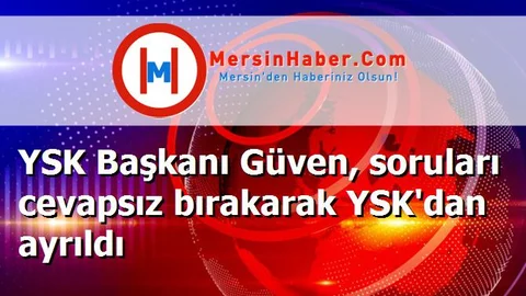 YSK Başkanı Güven, soruları cevapsız bırakarak YSK'dan ayrıldı
