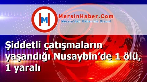 Şiddetli çatışmaların yaşandığı Nusaybin’de 1 ölü, 1 yaralı