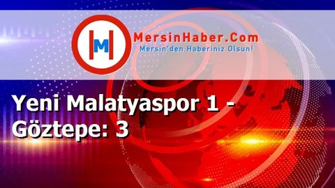 Yeni Malatyaspor 1 - Göztepe: 3