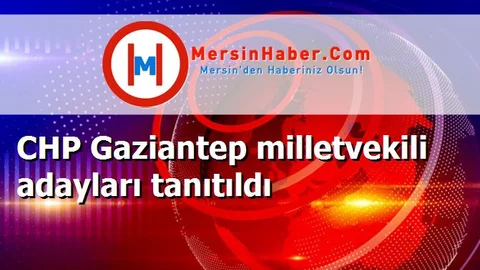 CHP Gaziantep milletvekili adayları tanıtıldı
