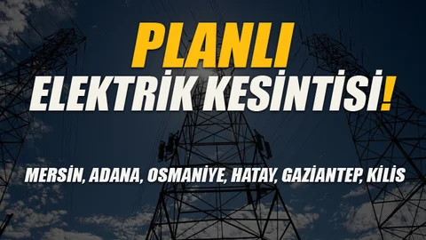 Elektrik Kesintisi, Mersin, Adana, Osmaniye ve Bazı Diğer İller