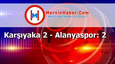 Karşıyaka 2 - Alanyaspor: 2
