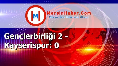 Gençlerbirliği 2 - Kayserispor: 0