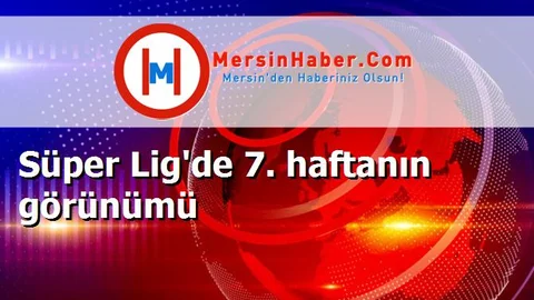 Süper Lig'de 7. haftanın görünümü