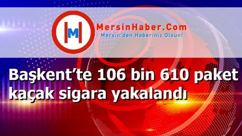 Başkent’te 106 bin 610 paket kaçak sigara yakalandı