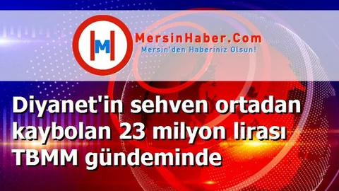 Diyanet'in sehven ortadan kaybolan 23 milyon lirası TBMM gündeminde