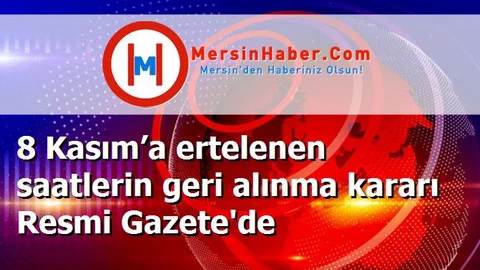 8 Kasım’a ertelenen saatlerin geri alınma kararı Resmi Gazete'de