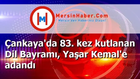 Çankaya'da 83. kez kutlanan Dil Bayramı, Yaşar Kemal'e adandı