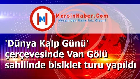 'Dünya Kalp Günü' çerçevesinde Van Gölü sahilinde bisiklet turu yapıldı