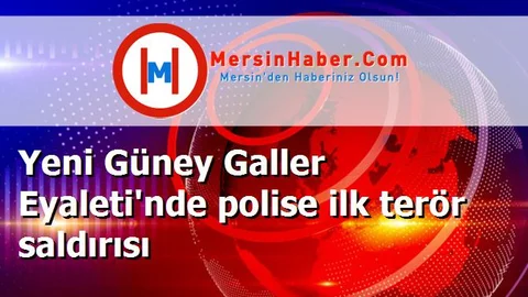 Yeni Güney Galler Eyaleti'nde polise ilk terör saldırısı