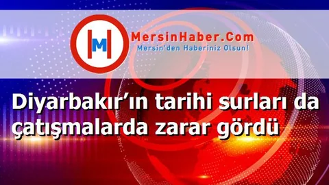Diyarbakır’ın tarihi surları da çatışmalarda zarar gördü