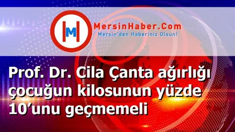 Prof. Dr. Cila Çanta ağırlığı çocuğun kilosunun yüzde 10’unu geçmemeli