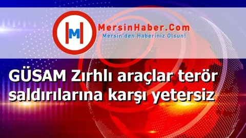 GÜSAM Zırhlı araçlar terör saldırılarına karşı yetersiz
