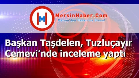 Başkan Taşdelen, Tuzluçayır Cemevi’nde inceleme yaptı