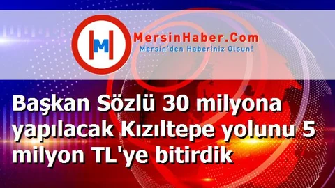 Başkan Sözlü 30 milyona yapılacak Kızıltepe yolunu 5 milyon TL'ye bitirdik