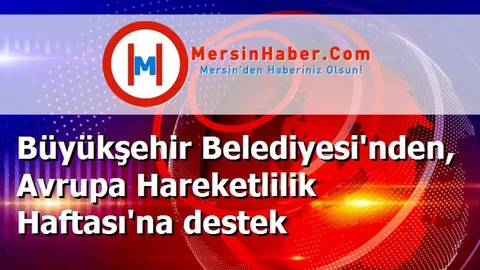 Büyükşehir Belediyesi'nden, Avrupa Hareketlilik Haftası'na destek