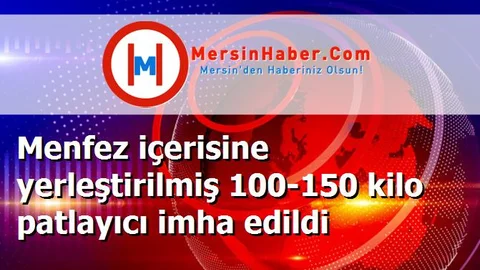 Menfez içerisine yerleştirilmiş 100-150 kilo patlayıcı imha edildi